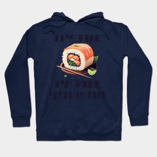 It's Fine, I'm Fine Sushi is Fine Hoodie